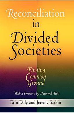 Reconciliation in Divided Societies: Finding Common Ground Reconciliation in Divided Societies: Finding Common Ground