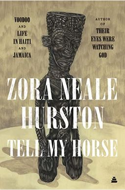 Tell My Horse: Voodoo and Life in Haiti and Jamaica Tell My Horse: Voodoo and Life in Haiti and Jamaica