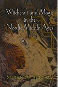 Witchcraft And Magic In The Nordic Middle Ages