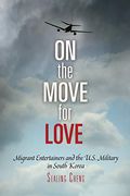 On the Move for Love: Migrant Entertainers and the U.S. Military in South Korea