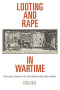 Looting and Rape in Wartime: Law and Change in International Relations