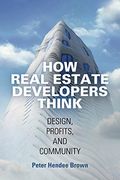 How Real Estate Developers Think: Design, Profits, And Community