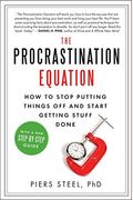 The Procrastination Equation: How To Stop Putting Things Off And Start Getting Stuff Done