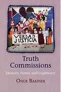 Truth Commissions: Memory, Power, and Legitimacy