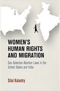 Women's Human Rights and Migration: Sex-Selective Abortion Laws in the United States and India