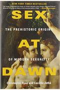 Sex At Dawn: How We Mate, Why We Stray, And What It Means For Modern Relationships