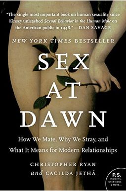 Sex At Dawn: How We Mate, Why We Stray, And What It Means For Modern Relationships Sex At Dawn: How We Mate, Why We Stray, And What It Means For Modern Relationships
