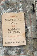 The Material Fall Of Roman Britain, 300-525 Ce