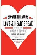 Six-Word Memoirs On Love & Heartbreak: By Writers Famous & Obscure