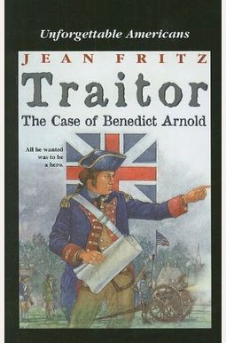 Traitor: The Case Of Benedict Arnold Traitor: The Case Of Benedict Arnold