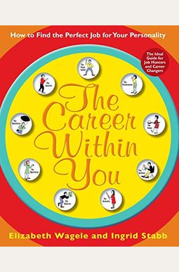 The Career Within You: How To Find The Perfect Job For Your Personality The Career Within You: How To Find The Perfect Job For Your Personality