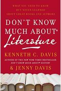Don't Know Much About(R) Literature: What You Need To Know But Never Learned About Great Books And Authors