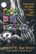 Dare To Be Scared: Thirteen Stories To Chill And Thrill