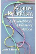 Against Relativism: A Philosophical Defense Of Method