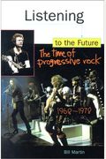 Listening To The Future: The Time Of Progressive Rock, 1968-1978