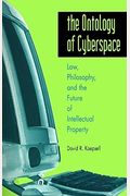The Ontology of Cyberspace: Philosophy, Law, and the Future of Intellectual Property