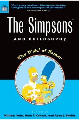The Simpsons And Philosophy: The D'oh! Of Homer (Popular Culture And Philosophy) The Simpsons And Philosophy: The D'oh! Of Homer (Popular Culture And Philosophy)