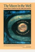 The Moon In The Well: Wisdom Tales To Transform Your Life, Family, And Community [With Cd]