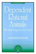 Dependent Rational Animals: Why Human Beings Need The Virtues