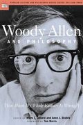 Woody Allen And Philosophy: [You Mean My Whole Fallacy Is Wrong?]
