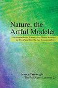 Nature, The Artful Modeler: Lectures On Laws, Science, How Nature Arranges The World And How We Can Arrange It Better