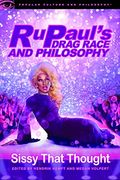 Rupaul's Drag Race And Philosophy: Sissy That Thought