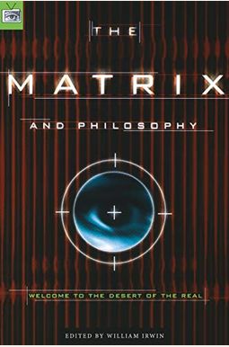 The Matrix And Philosophy: Welcome To The Desert Of The Real (Popular Culture And Philosophy) The Matrix And Philosophy: Welcome To The Desert Of The Real (Popular Culture And Philosophy)