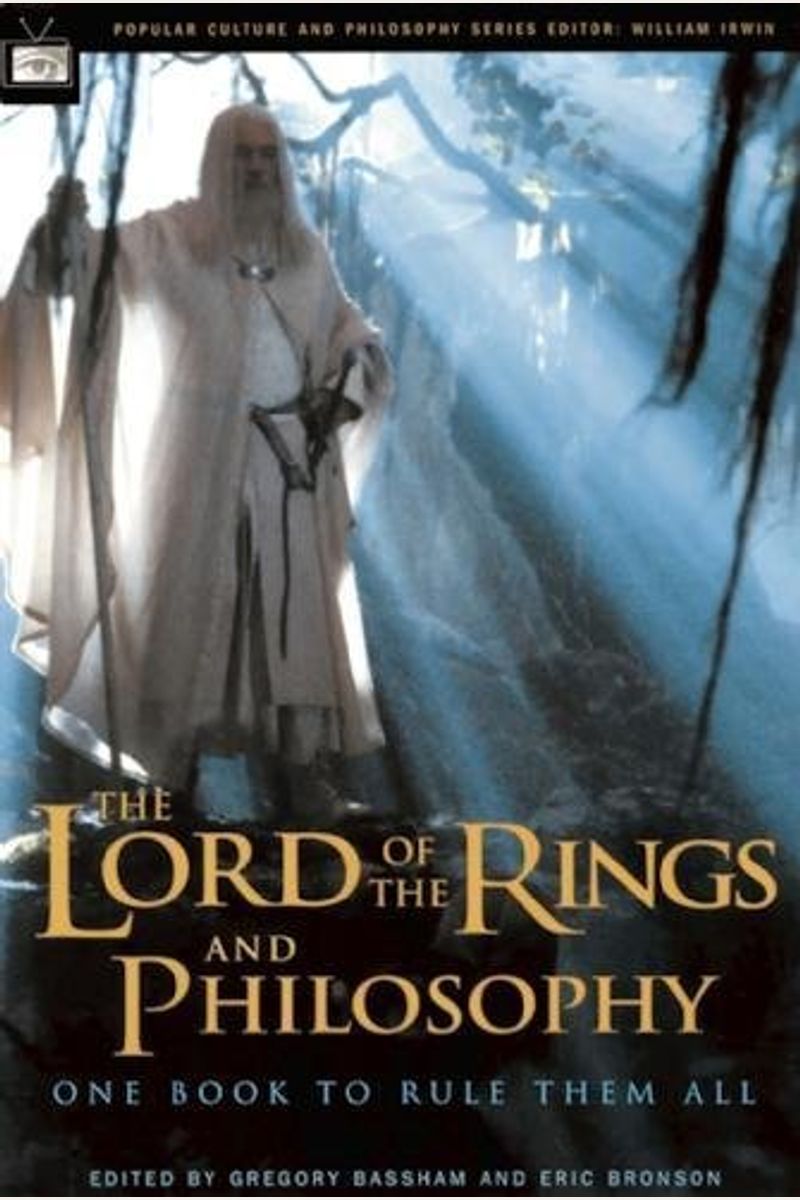 The Lord Of The Rings And Philosophy: One Book To Rule Them All (Popular Culture And Philosophy)