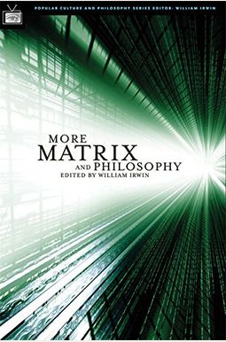 More Matrix And Philosophy: Revolutions And Reloaded Decoded More Matrix And Philosophy: Revolutions And Reloaded Decoded