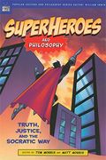 Superheroes and Philosophy: Truth, Justice, and the Socratic Way