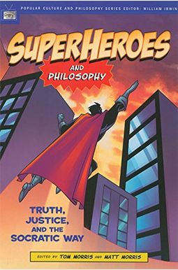 Superheroes And Philosophy: Truth, Justice, And The Socratic Way (Popular Culture And Philosophy) Superheroes And Philosophy: Truth, Justice, And The Socratic Way (Popular Culture And Philosophy)