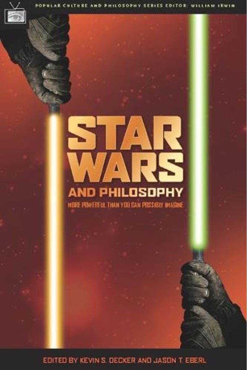 Star Wars And Philosophy: More Powerful Than You Can Possibly Imagine