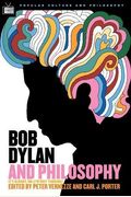 Bob Dylan And Philosophy: It's Alright Ma (I'm Only Thinking) (Popular Culture And Philosophy)