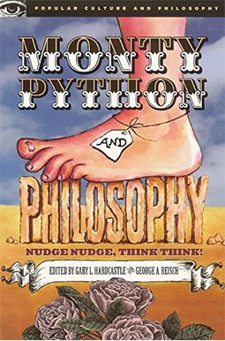 Monty Python And Philosophy: Nudge Nudge, Think Think! (Popular Culture And Philosophy) Monty Python And Philosophy: Nudge Nudge, Think Think! (Popular Culture And Philosophy)