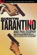 Quentin Tarantino And Philosophy: How To Philosophize With A Pair Of Pliers And A Blowtorch (Popular Culture And Philosophy, Vol. 29)