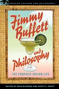 Jimmy Buffett And Philosophy: The Porpoise Driven Life (Popular Culture And Philosophy)