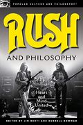 Rush And Philosophy: Heart And Mind United (Popular Culture And Philosophy)