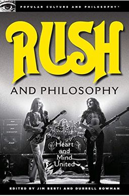 Rush And Philosophy: Heart And Mind United Rush And Philosophy: Heart And Mind United