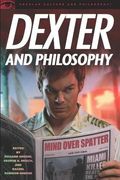 Dexter And Philosophy: Mind Over Spatter (Popular Culture & Philosophy)