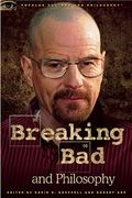 Breaking Bad And Philosophy: Badder Living Through Chemistry