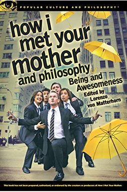 How I Met Your Mother and Philosophy: Being and Awesomeness How I Met Your Mother and Philosophy: Being and Awesomeness
