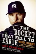 The Rocket That Fell To Earth: Roger Clemens And The Rage For Baseball Immortality