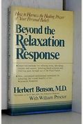 Beyond The Relaxation Response: How To Harness The Healing Power Of Your Personal Beliefs