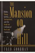 The Mansion on the Hill: Dylan, Young, Geffen, and Springsteen and the Head-on Collision of Rock and Comm erce