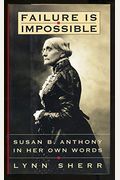 Failure Is Impossible:: Susan B. Anthony In Her Own Words