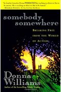 Somebody Somewhere:: Breaking Free From The World Of Autism