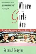 Where The Girls Are:: Growing Up Female With The Mass Media