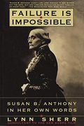 Failure Is Impossible:: Susan B. Anthony In Her Own Words