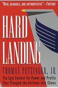 Hard Landing: The Epic Contest For Power And: Profits That Plunged The Airlines Into Chaos
