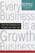Every Business Is A Growth Business: How Your Company Can Prosper Year After Year
